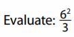 Evaluate the following expression. Be sure to show your work.-example-1