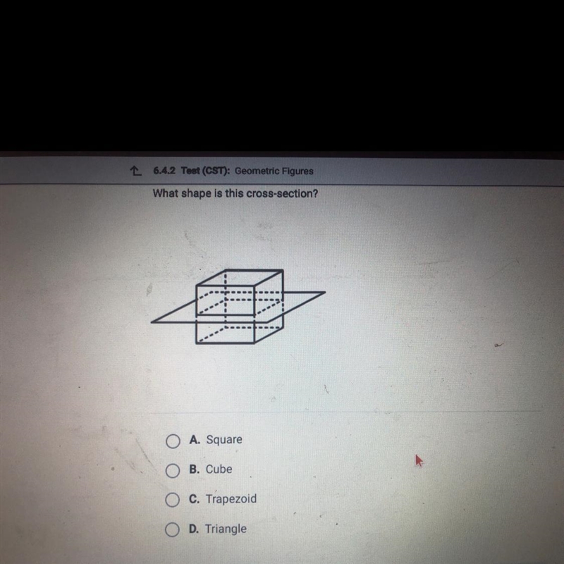 Need help plz help What shape is this cross section? A Square B Cube C Trapezoid D-example-1