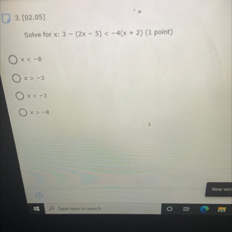 Solve for x: 3 - (2x - 5) < -4(x + 2) (1 point) X<-8 O x>-3 X<-3 O X-8-example-1