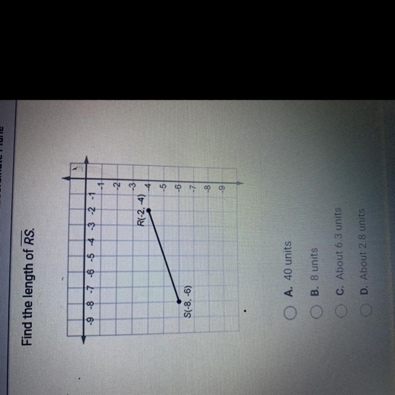 Find the length of RS. A. 40 units B. 8 units C. About 6.3 units D. About 2.8 units-example-1