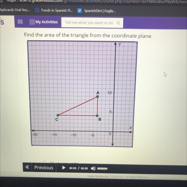 Find the area of the triangle from the coordinate plane. Y A 10- 5-1 с B. 0 -20 -15 -10 -5-example-1