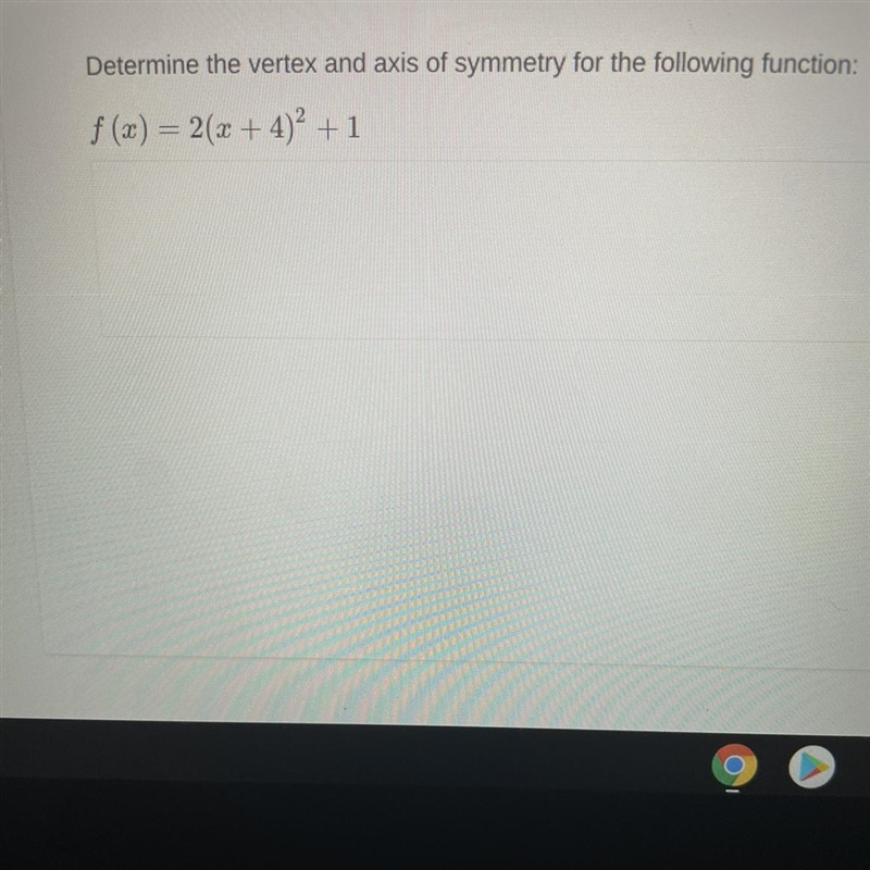 Determine the vertex and axis of symmetry for f (x) = 2(x+4) to the power of 2 + 1-example-1