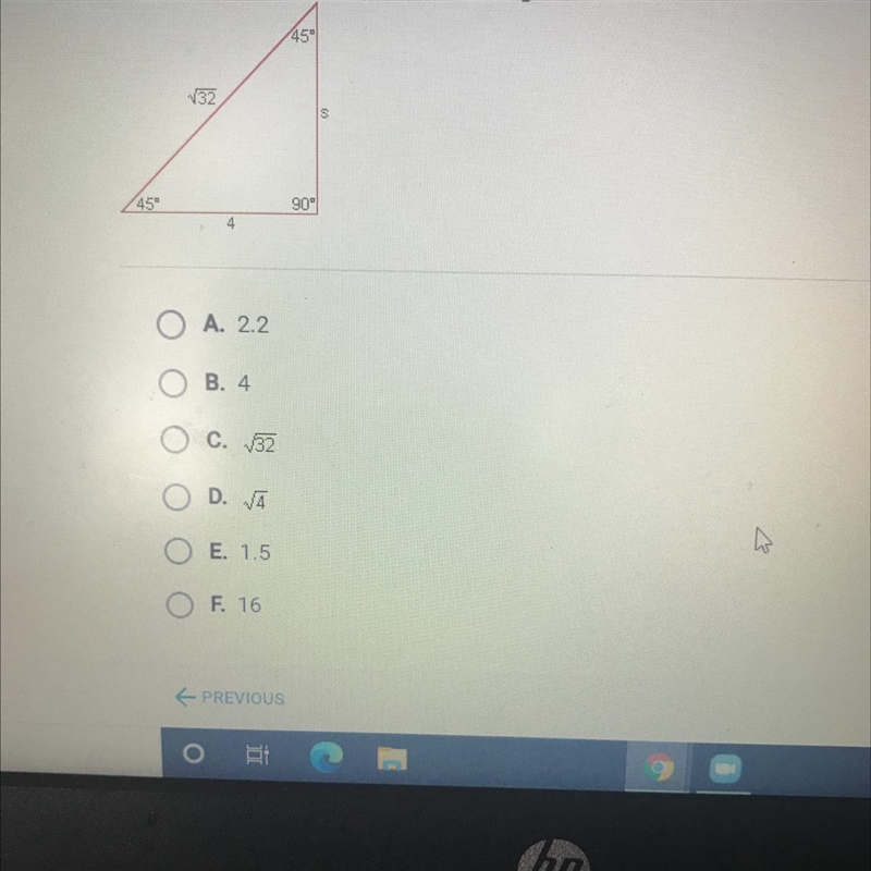 What is the length of leg s of the triangle below? A. 2.2 B. 4 C. 32 D. 4 E. 1.5 F-example-1