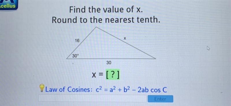 Find the value of x. Round to the nearest tenth. х 16 30° 30 x = [?] need help asap-example-1