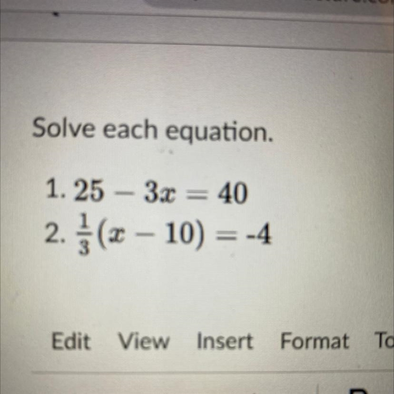 Solve each equation. 1. 25 - 3x = 40 2. } (x – 10) = -4-example-1