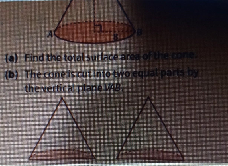 A) find the total surface area of the cone . b) the cone is cut into two equal parts-example-1