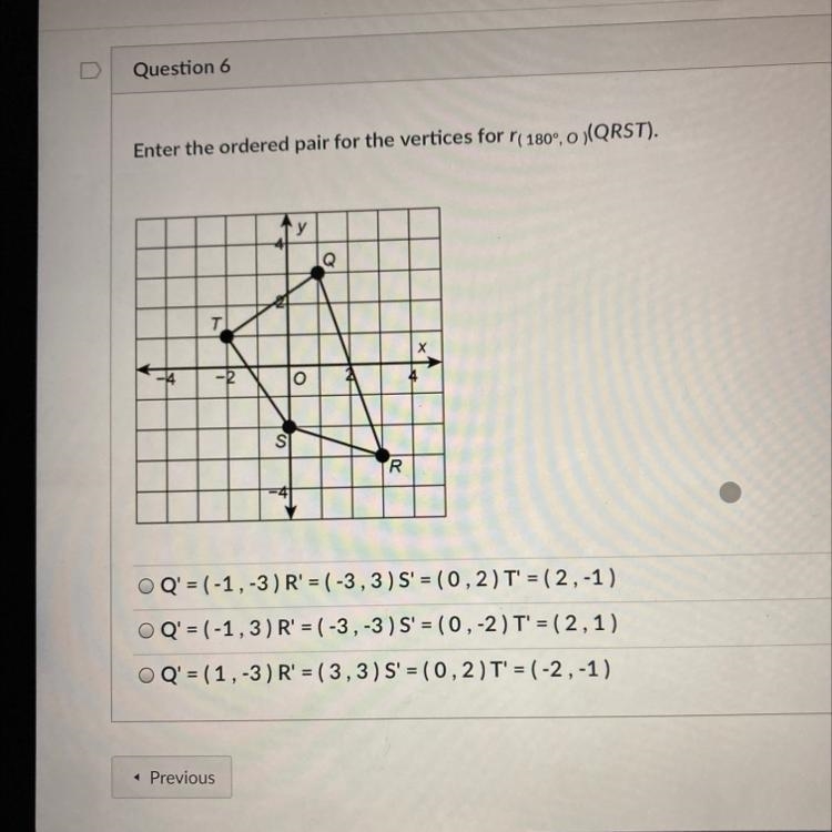 Enter the ordered pair for the vertices for 180°,0)(QRST). Q o S IR O Q' = (-1,-3) R-example-1