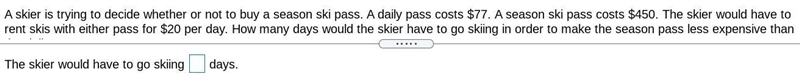 A skier is trying to decide whether or not to buy a season ski pass. A daily pass-example-1