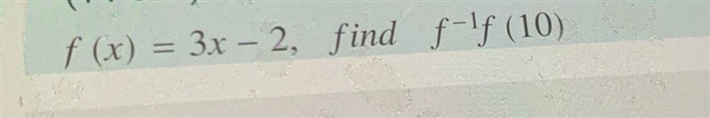 F (x) = (3x - 2). find f^-1f (10)-example-1