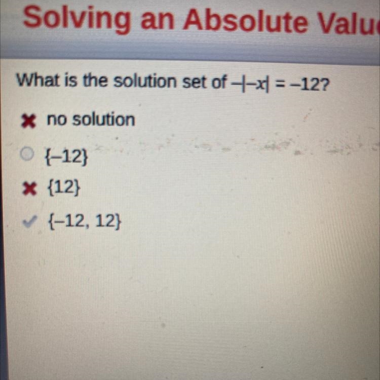 What is the solution set of -|-x| = -12? no solution O-12 12) 01-12, 12)-example-1