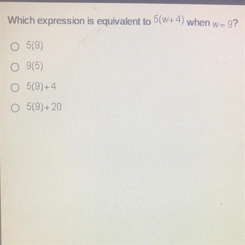 Which expression is equivalent to 5(w+4) when w= 9? 519) 9(5) 5(9)+4 O 5(9)+20-example-1