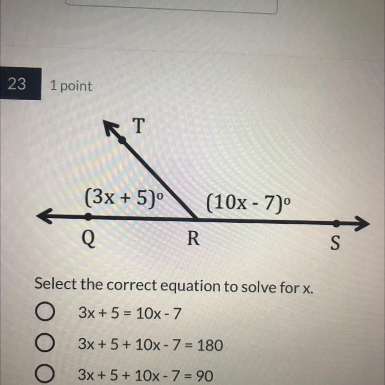 23 1 point RT (3x + 5)º (10x - 7° Q R S Select the correct equation to solve for x-example-1