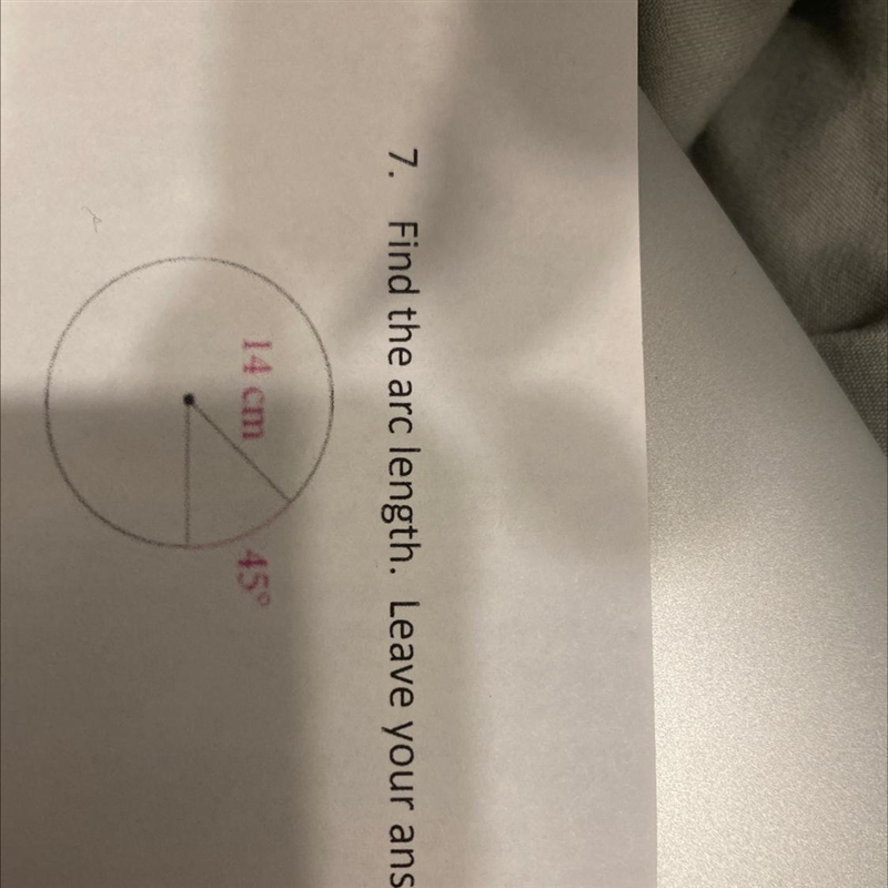 7. Find the arc length. Leave your answer in terms of r. 14 cm 45°-example-1