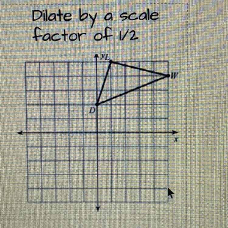 Dilate by a scale factor of 1/2 AL D-example-1