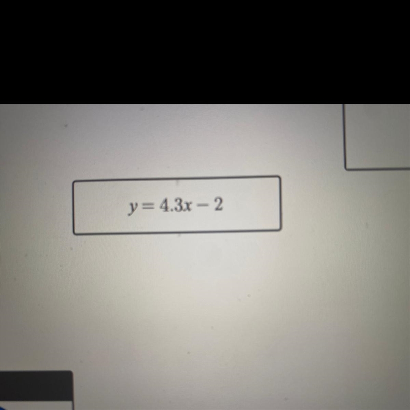 Is y= 4.3x - 2 a linear equation?-example-1