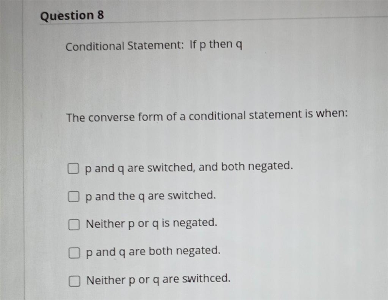 Conditional Statement: if p then q The converse form of a conditional statement is-example-1