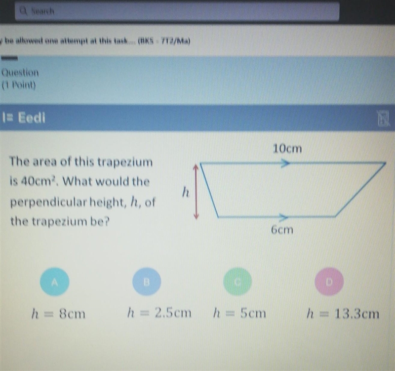 The area of this trapezium is 40cm2. What would the perpendicular height, h, of the-example-1