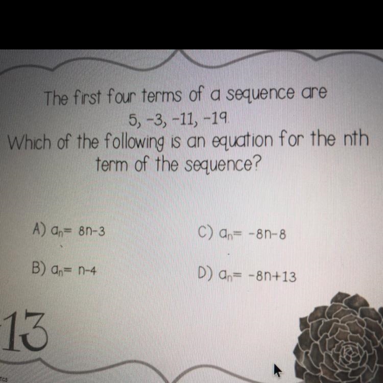 The first 4 terms of a sequence are 5,-3,-11,-19 which of the following is an equation-example-1