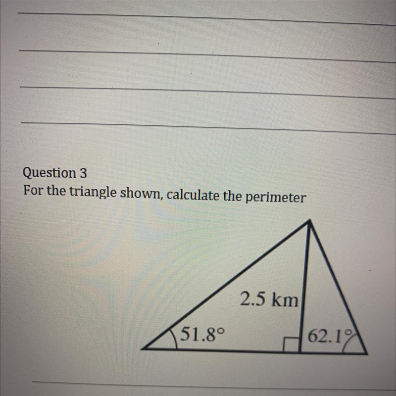 Question 3 For the triangle shown, calculate the perimeter 2.5 km 51.8° 62.1-example-1