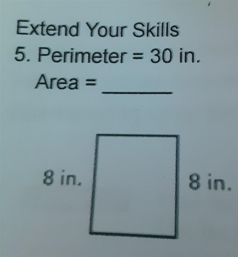 Extend Your Skills Perimeter = 30 in. Area = ? ​-example-1