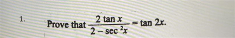 1. Prove that 2 tan x / 2- sec^2 x = tan 2x.-example-1