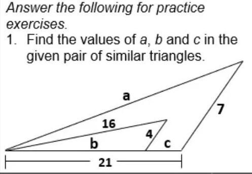 Find the values of a, b and c in the given pair of similar triangles. Answer it with-example-1