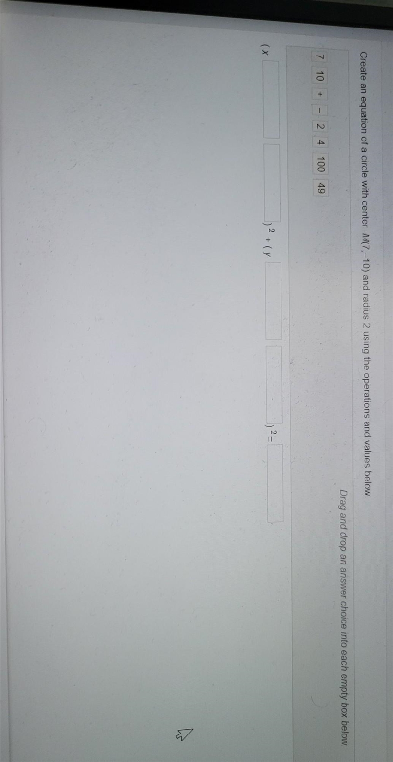 Create an equation of a circle with center M(7, - 10) and radius 2 using the operations-example-1