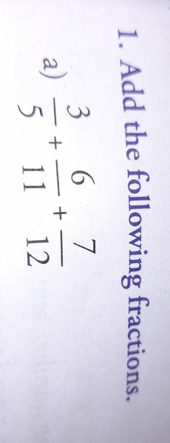 Add the following fractions 3 upon 5 + 6 upon 11 + 7 upon 12​-example-1