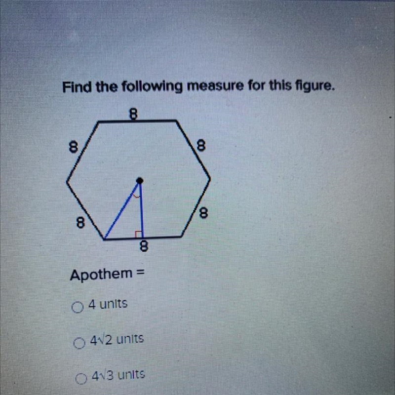 Apothem= A) 4 units B) 4 (square root) 2 units C) 4 (square root) 3 units-example-1