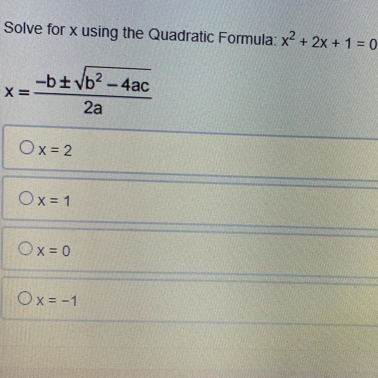 Solve for x using the Quadratic Formula: x^2 + 2x+1=0 X=-b plus or minus b2-4ac squared-example-1