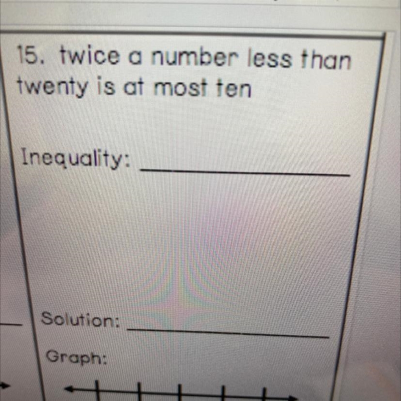 15. twice a number less than twenty is at most ten Inequality: help please-example-1