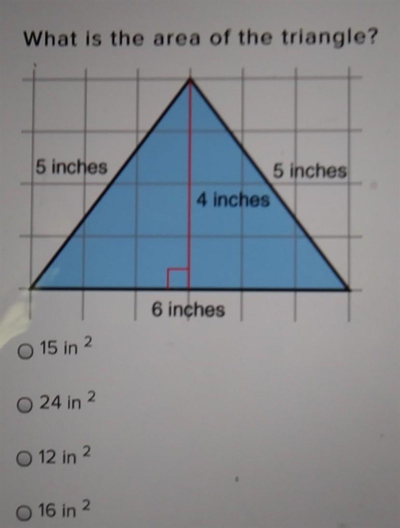 ANSWER QUICK What is the area of the triangle? O 15 in 2 0 24 in 2 0 12 in 2 16 in-example-1