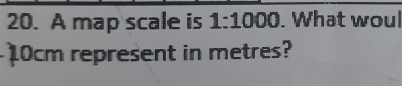 A map scale is 1:1000. what would 10cm represent in metres?​-example-1