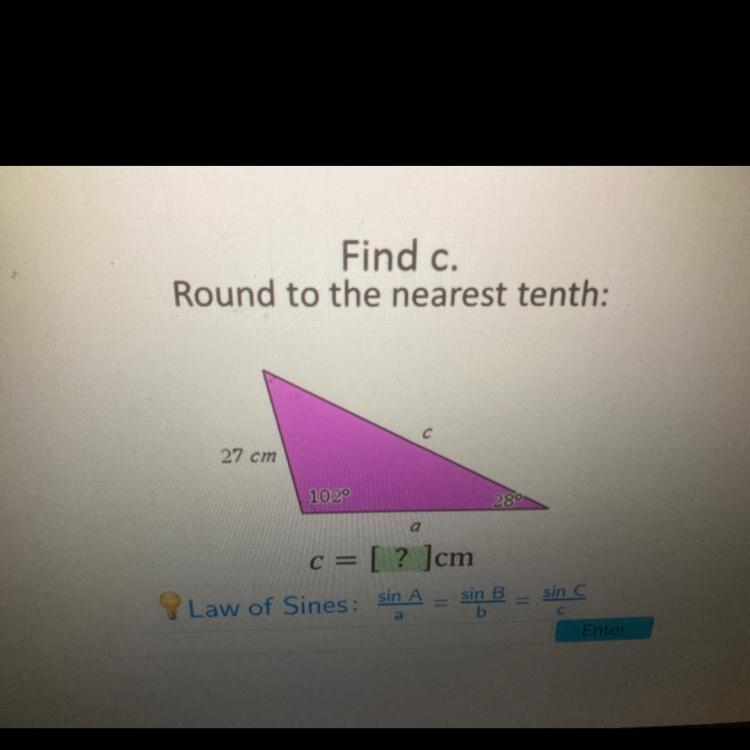 Find c. Round to the nearest tenth: С 27 cm 1020 c = [? ]cm Law of Sines: sin A sin-example-1