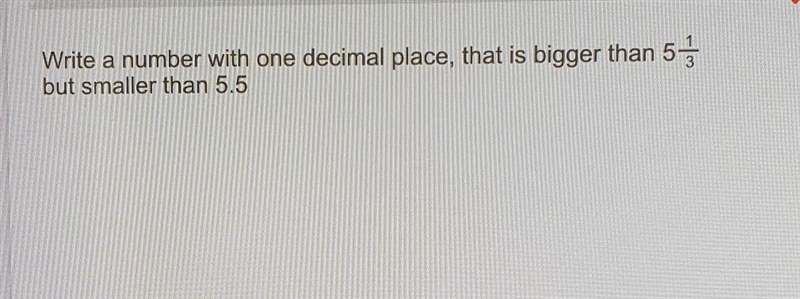 Write a number with one decimal place, that is bigger than 5 1/3 but smaller than-example-1