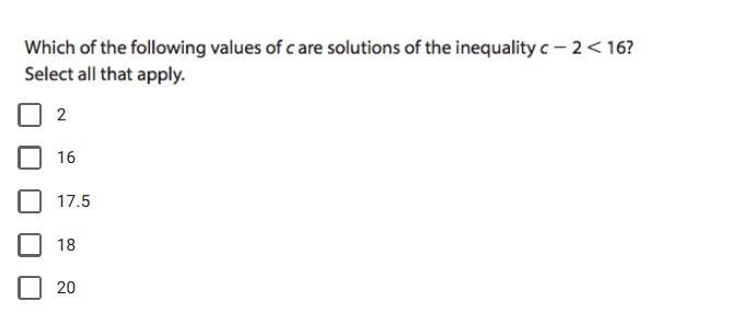 Which of the following values of c are solutions of the inequality c-2<16? Select-example-1