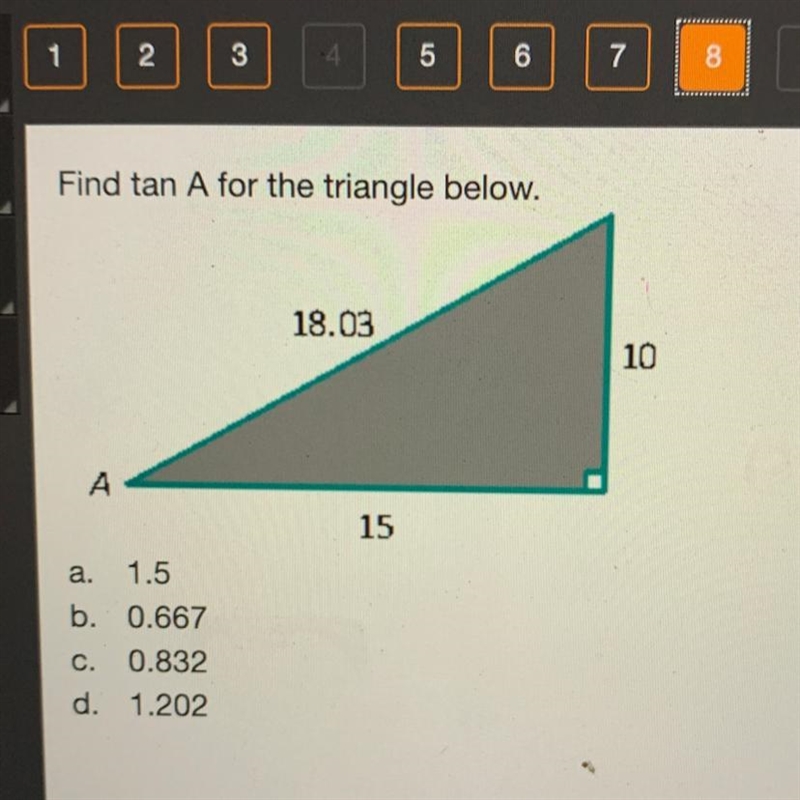 Find tan A for the triangle below. a 1.5 b. 0.667 C. 0.832 d. 1.202-example-1