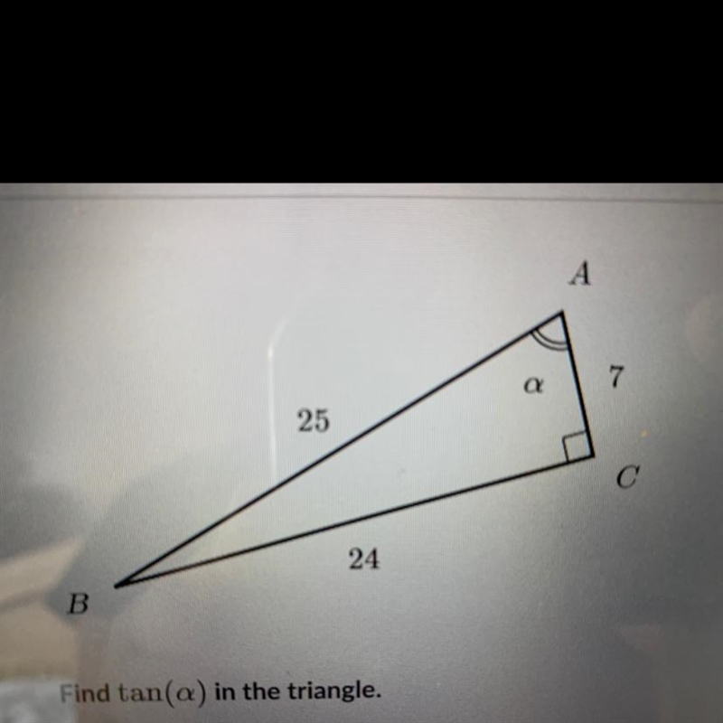 Find tan(a) in the triangle. Choose 1 answer: A. 7/25 B. 24/25 C. 7/24 D. 24/7-example-1