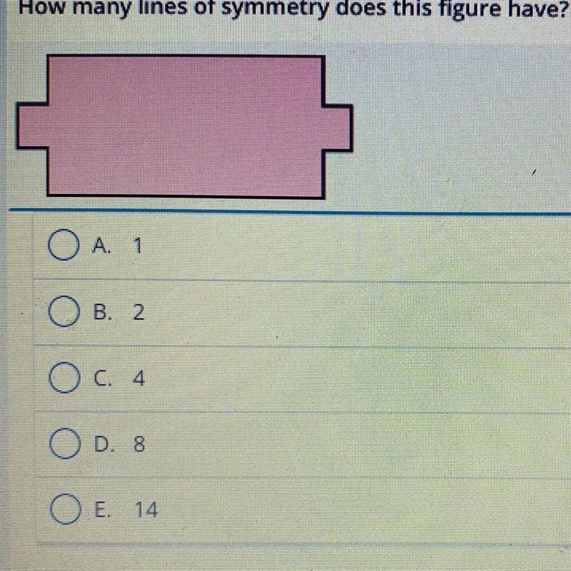 How many lines of symmetry does this figure have? A. 1 B. 2 C. 4 D. 8 E. 14-example-1