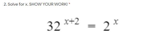 32^x^+^2=2^x Find the value of x Please explain/show work-example-1