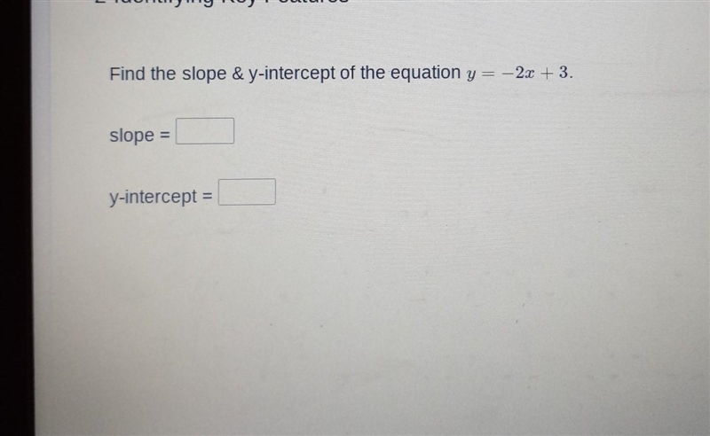 Find the slope & y-intercept of the equation y = -2x + 3. slope = y-intercept-example-1