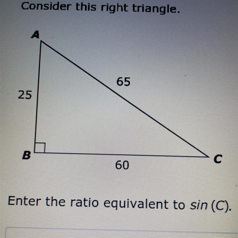 Consider this right triangle enter the ratio equivalent to sin (C).-example-1