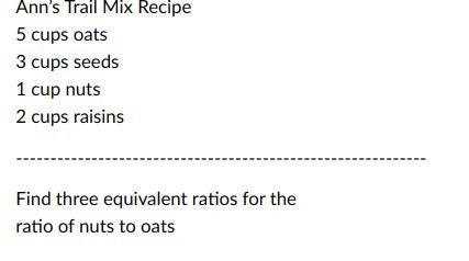 Ann’s Trail Mix Recipe 5 cups oats 3 cups seeds 1 cup nuts 2 cups raisins Find three-example-1