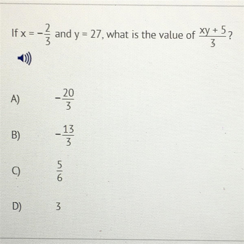 If x = -2/3 and y = 27, what is the value of xy + 5/3 ? A) -20/3 B) -13/3 C) 5/6 D-example-1