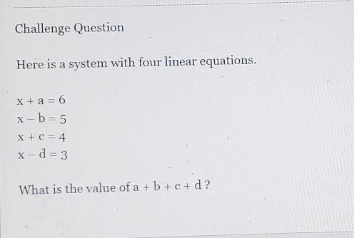 Challenge Question: Here is a system with four linear equations. x+a=6 x-b=5 x+c=4 x-example-1