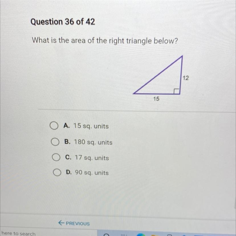 What is the area of the right triangle below? 12 15 A. 15 sq. units B. 180 sq. units-example-1