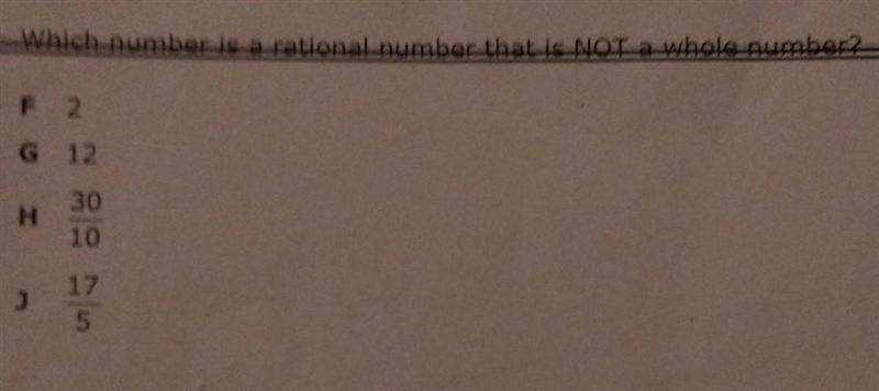 Which number is a rational number that is NOT a whole number? F.) 2 G.) 12 H.) 30/10 J-example-1