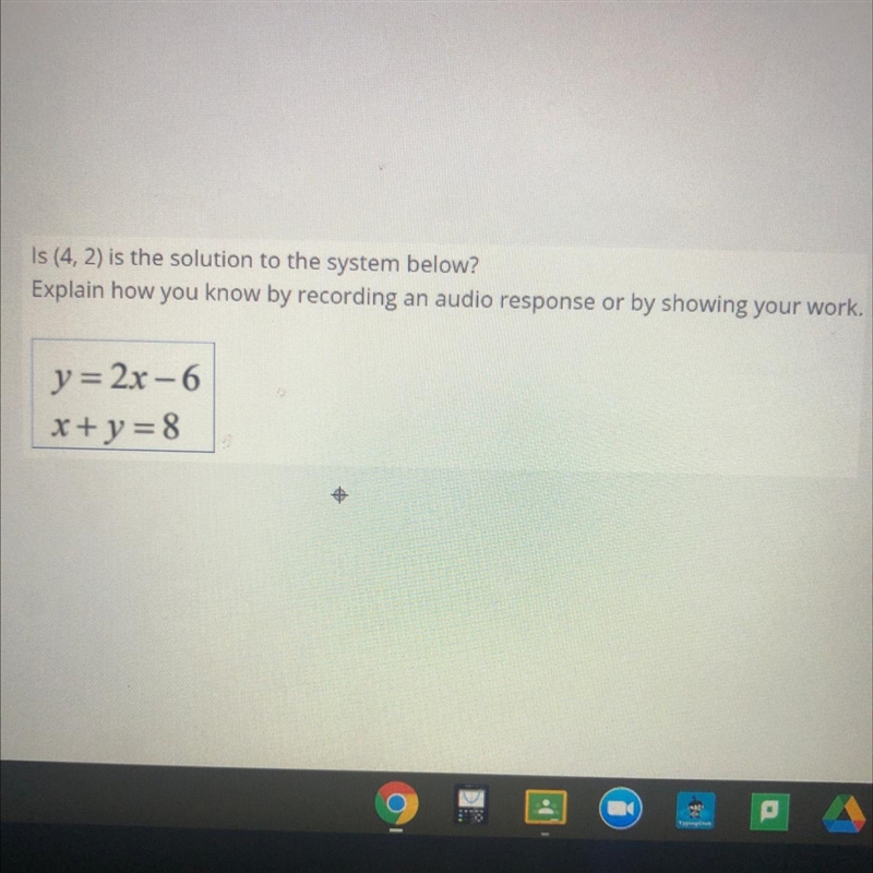 Is (4, 2) is the solution to the system below? Explain how you know by recording an-example-1