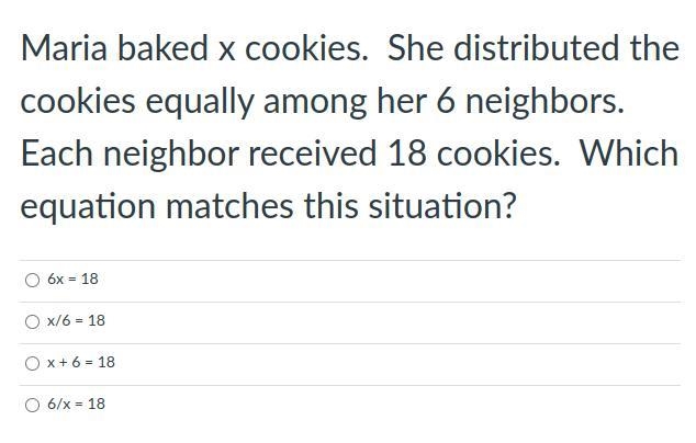 Maria baked x cookies. She distributed the cookies equally among her 6 neighbors. Each-example-1