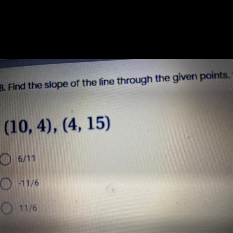 Find the slope of the line through the given point (10, 4), (4, 15)-example-1